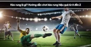 Cách Chơi Kèo Rung Trong Bóng Đá Hiệu Quả Nhất
